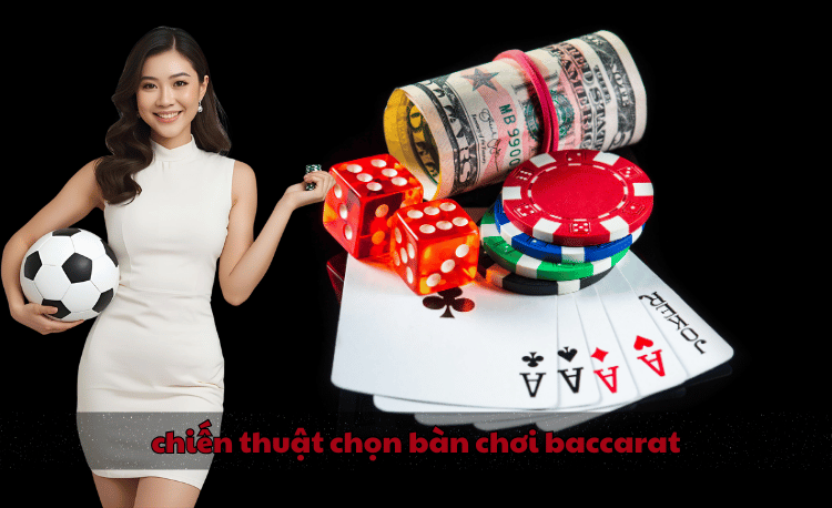 Chiến thuật chọn bàn chơi baccarat